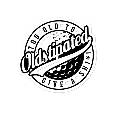 OLDSTIPATED Too Old To Give A Sh***! Bubble-free stickers - oldstipated
