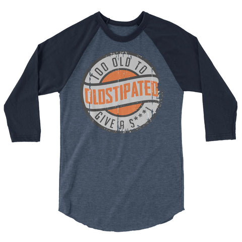 I'm OLDSTIPATED Too Old To Give A Sh***! 3/4 sleeve raglan shirt