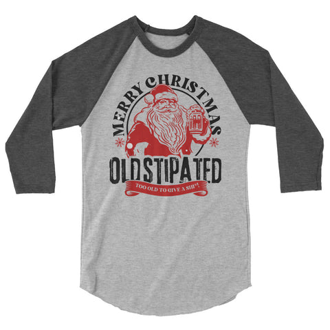 Merry Christmas CONSTIPATED Too Old To Give A Sh 3/4 Sleeve Raglan Shirt