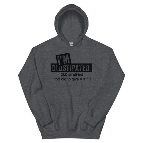 OLDSTIPATED Too Old To Give A Sh***!  Hoodie