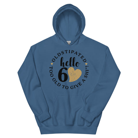 Hello 60th Im OLDSTIPATED Too Old To Give A Sh Unisex Hoodie