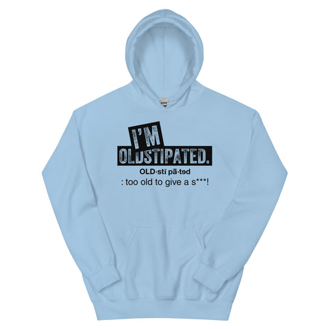 OLDSTIPATED Too Old To Give A Sh***!  Hoodie