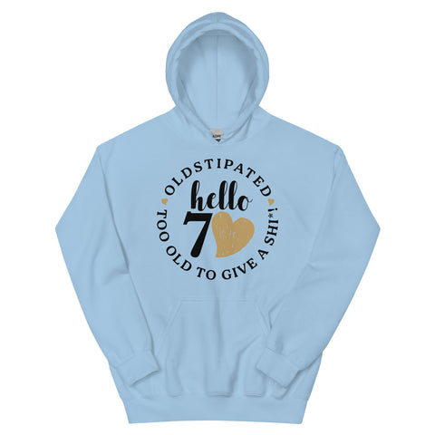 Hello 70th Im OLDSTIPATED Too Old To Give A Sh Unisex Hoodie