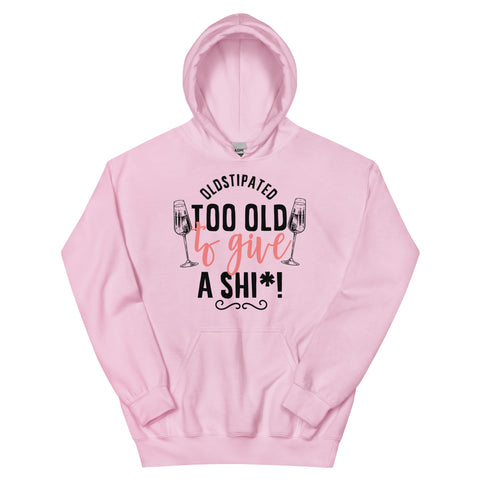OLDSTIPATED Too Old To Give A Sh***! Unisex Hoodie