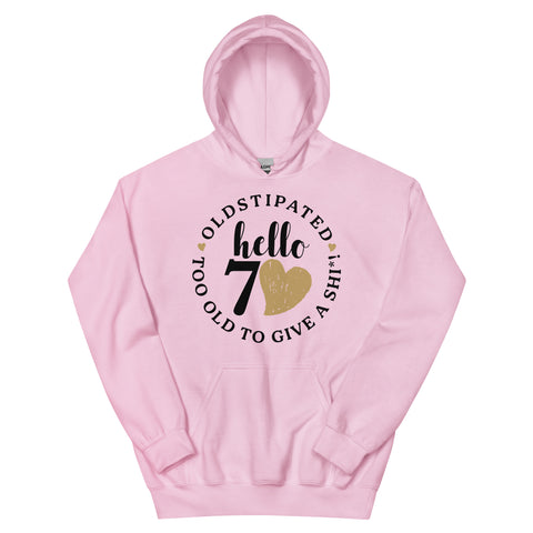 Hello 70th Im OLDSTIPATED Too Old To Give A Sh Unisex Hoodie