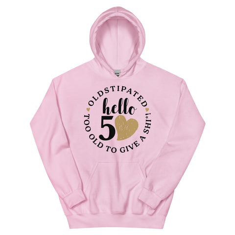 Hello 50th Im OLDSTIPATED Too Old To Give A Sh Unisex Hoodie