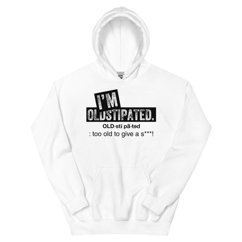 OLDSTIPATED Too Old To Give A Sh***!  Hoodie