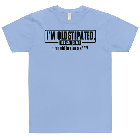 I'm OLDSTIPATED Too Old To Give A Sh***! T-Shirt - oldstipated