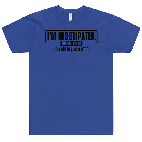 I'm OLDSTIPATED Too Old To Give A Sh***! T-Shirt - oldstipated