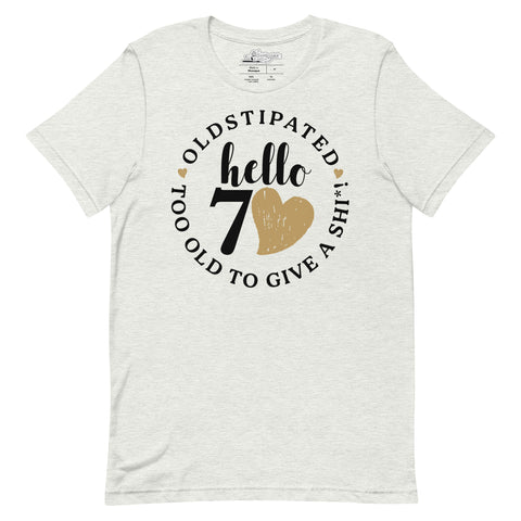 Hello 70th Im OLDSTIPATED Too Old To Give A Sh Unisex T-Shirt