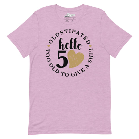 Hello 50th Im OLDSTIPATED Too Old To Give A Sh Unisex T-Shirt