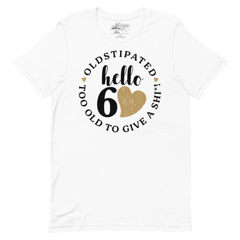 Hello 60th Im OLDSTIPATED Too Old To Give A Sh Unisex T-Shirt