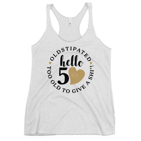 Hello 50th Im OLDSTIPATED Too Old To Give A Sh Women's Racerback Tank