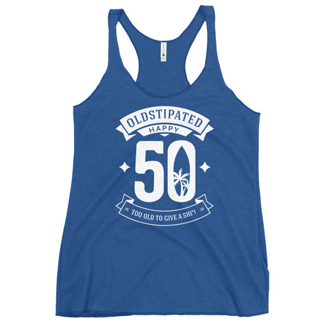 Happy 50th Im CONSTIPATED Too Old To Give A Sh Women's Racerback Tank